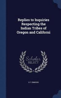 bokomslag Replies to Inquiries Respecting the Indian Tribes of Oregon and Californi