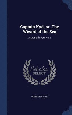 Captain Kyd, or, The Wizard of the Sea 1