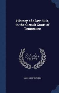bokomslag History of a law Suit, in the Circuit Court of Tennessee