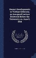 Recent Developments in Textual Criticism; an Inaugural Lecture Delivered Before the University on June 6, 1914 1