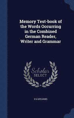 Memory Test-book of the Words Occurring in the Combined German Reader, Writer and Grammar 1