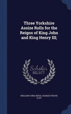 bokomslag Three Yorkshire Assize Rolls for the Reigns of King John and King Henry III;