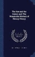 bokomslag The fox and the Geese; and The Wonderful History of Henny-Penny