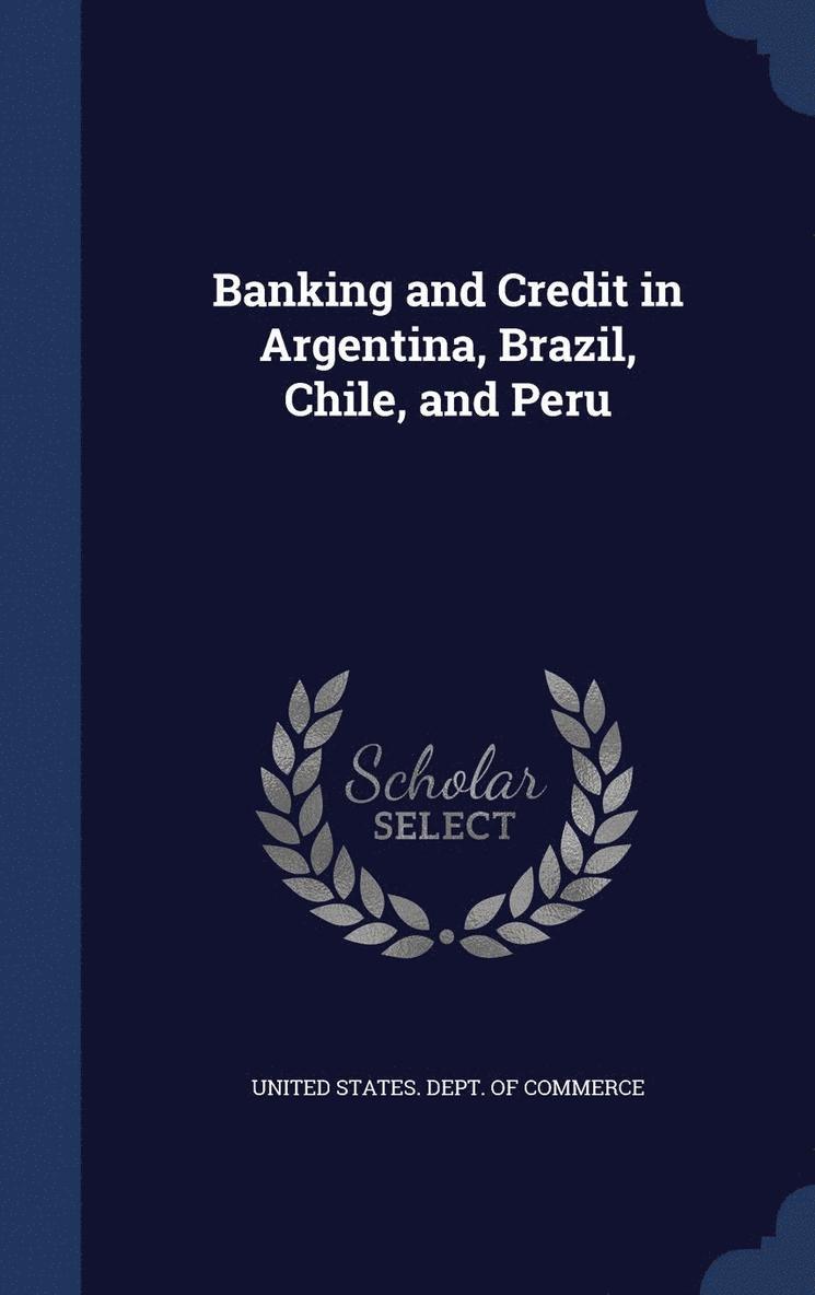 Banking and Credit in Argentina, Brazil, Chile, and Peru 1