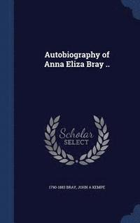 bokomslag Autobiography of Anna Eliza Bray ..