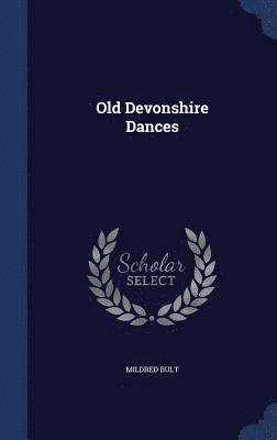 Mildred Bult - Old Devonshire Dances, Inbunden