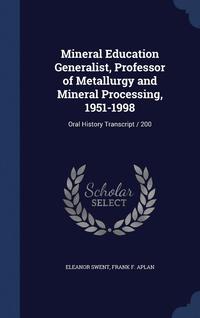 bokomslag Mineral Education Generalist, Professor of Metallurgy and Mineral Processing, 1951-1998
