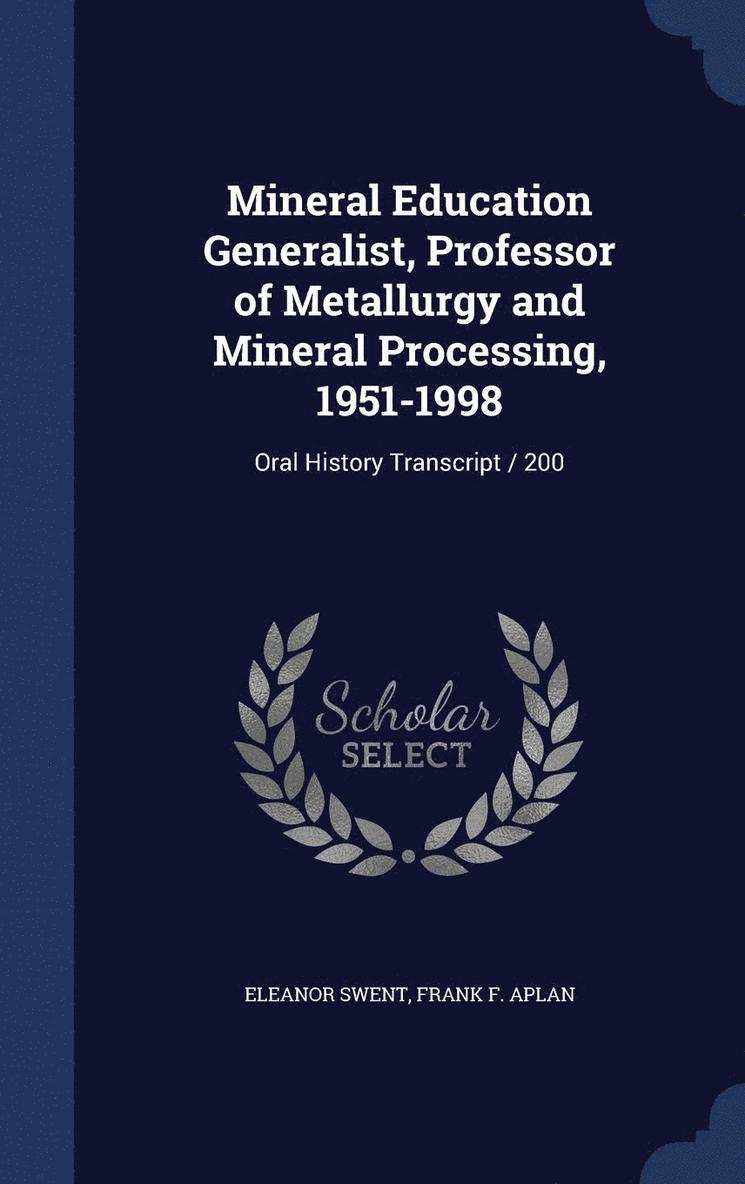 Mineral Education Generalist, Professor of Metallurgy and Mineral Processing, 1951-1998 1