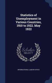 bokomslag Statistics of Unemployment in Various Countries, 1910 to 1922. May 1922