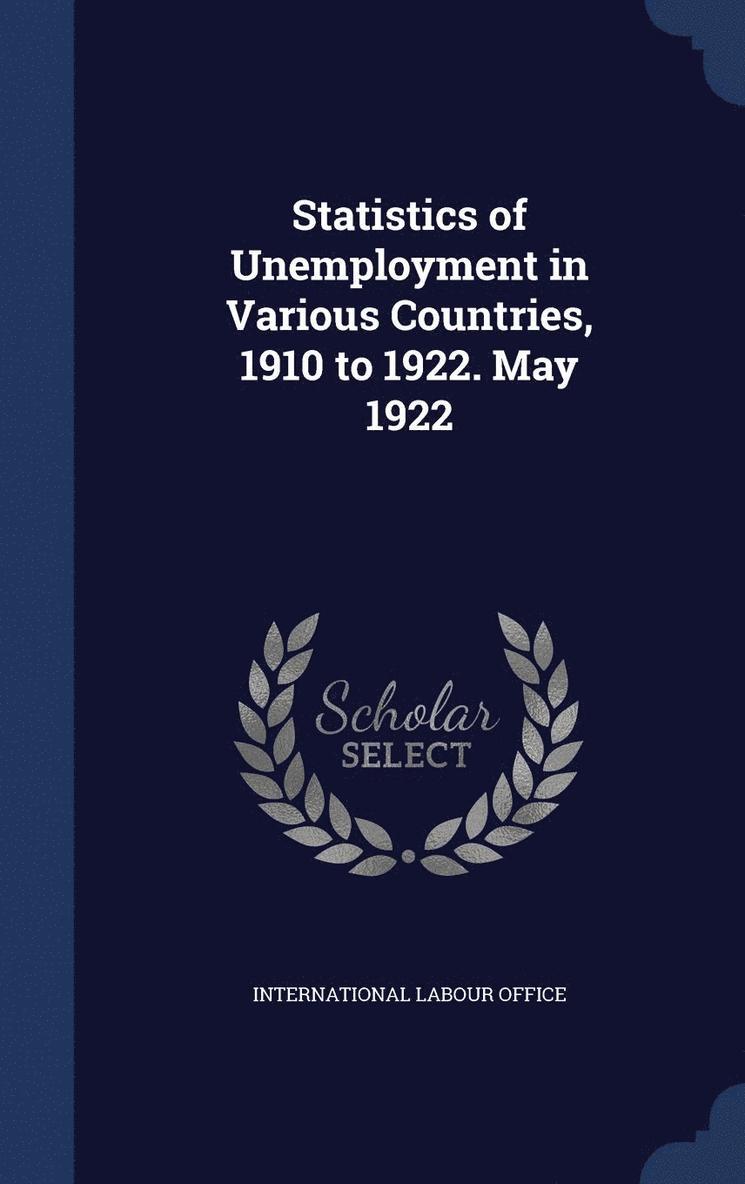 Statistics of Unemployment in Various Countries, 1910 to 1922. May 1922, Inbunden