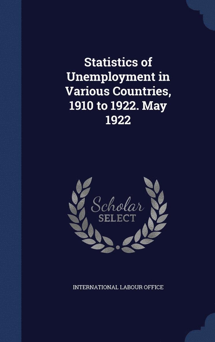 Statistics of Unemployment in Various Countries, 1910 to 1922. May 1922 1