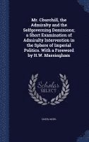 Outis Outis - Mr. Churchill, the Admiralty and the Selfgoverning Dominions; a Short Examination of Admiralty Intervention in the Sphere of Imperial Politics. With a Foreword by H.W. Massingham, Inbunden