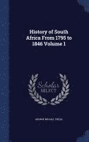 History of South Africa From 1795 to 1846 Volume 1 1