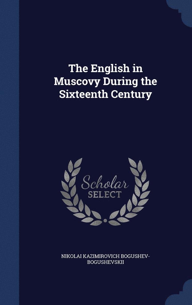 The English in Muscovy During the Sixteenth Century 1