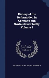 bokomslag History of the Reformation in Germany and Switzerland Chiefly Volume 2