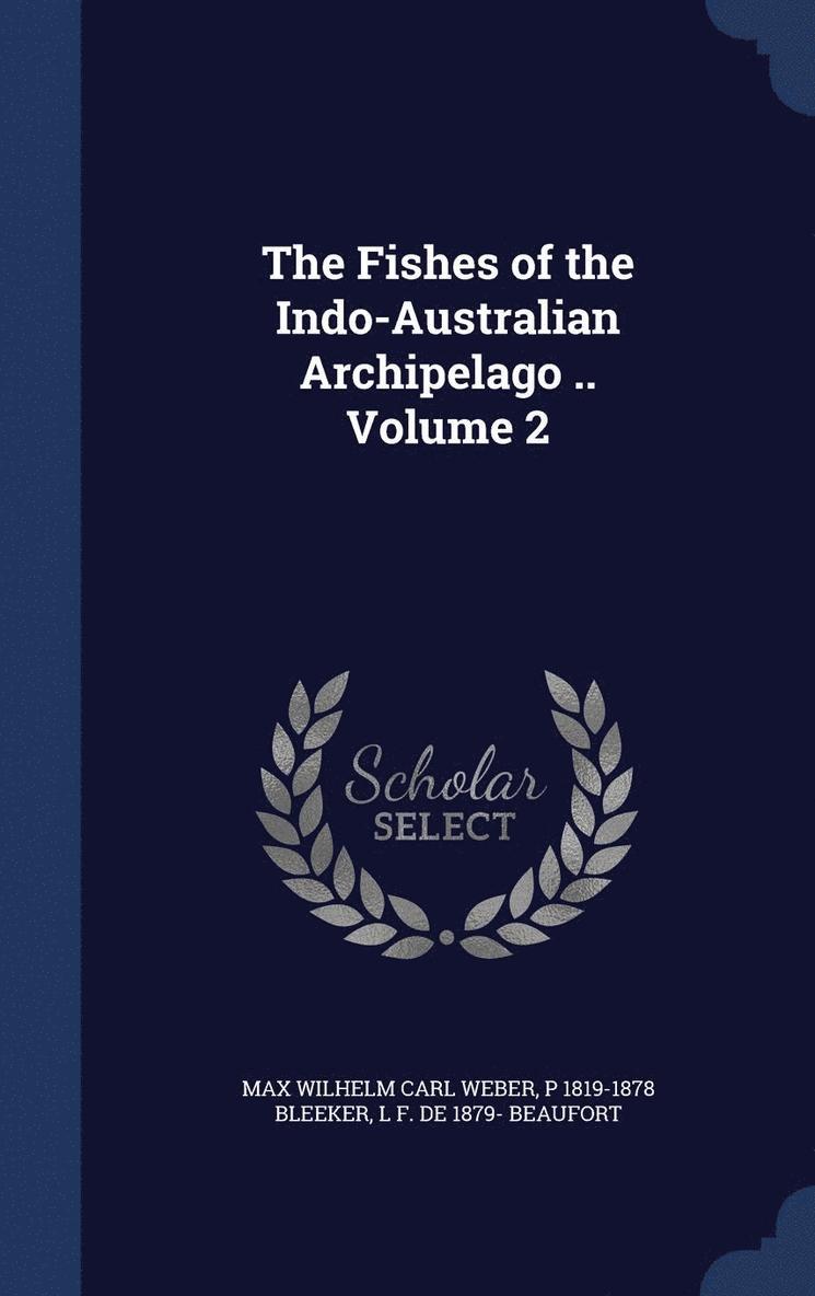 The Fishes of the Indo-Australian Archipelago .. Volume 2 1