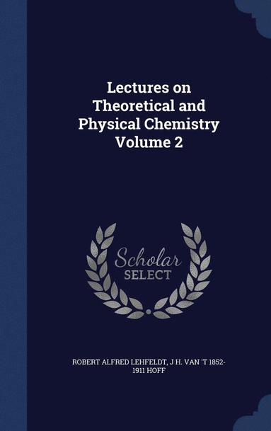 bokomslag Lectures on Theoretical and Physical Chemistry Volume 2