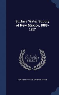 bokomslag Surface Water Supply of New Mexico, 1888-1917