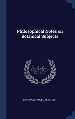 bokomslag Philosophical Notes on Botanical Subjects