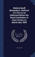 bokomslag Malaria [and] Mosquitoes, Abstract of a Discourse Delivered Before the Royal Institution of Great Britain on March 2nd, 1900