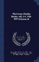 Harriman Alaska Series. vol. I-V, VIII-XIV Volume 14 1