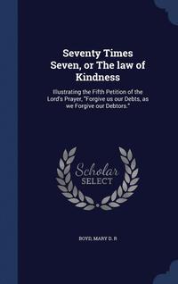 bokomslag Seventy Times Seven, or The law of Kindness