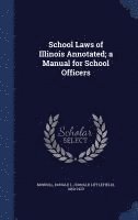 bokomslag School Laws of Illinois Annotated; a Manual for School Officers