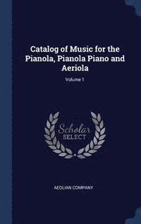 bokomslag Catalog of Music for the Pianola, Pianola Piano and Aeriola; Volume 1