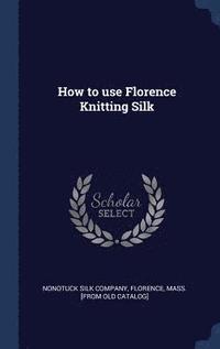bokomslag How to use Florence Knitting Silk