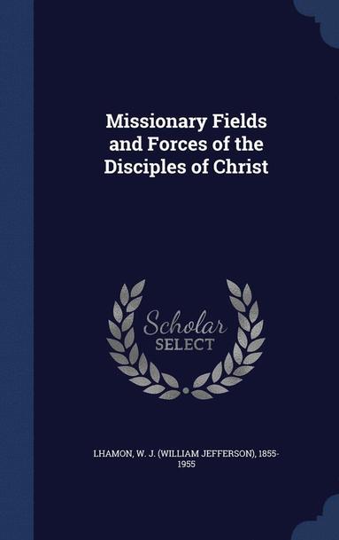 bokomslag Missionary Fields and Forces of the Disciples of Christ