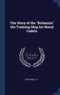bokomslag Story of the "Britannia" the Training Ship for Naval Cadets
