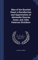 bokomslag Men of the Knotted Heart; a Recollection and Appreciation of Alexander Duncan Grant, and John Paterson Struthers