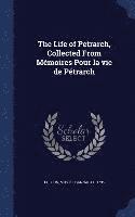 bokomslag Life of Petrarch, Collected From Mémoires Pour la vie de Pétrarch