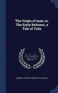 bokomslag The Origin of man; or, The Early Reforms, a Tale of Tails