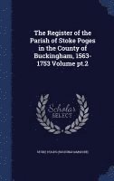 bokomslag The Register of the Parish of Stoke Poges in the County of Buckingham, 1563-1753 Volume pt.2