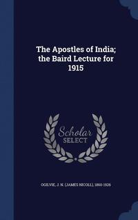 bokomslag The Apostles of India; the Baird Lecture for 1915