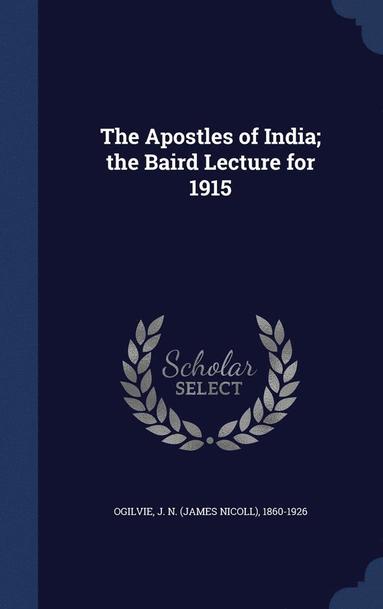 bokomslag Apostles of India; the Baird Lecture for 1915