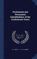 bokomslag Provisional and Permanent Constitutions, of the Confederate States