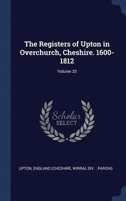 bokomslag The Registers of Upton in Overchurch, Cheshire. 1600-1812; Volume 33