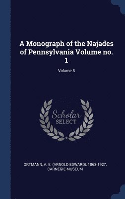 Carnegie Museum - Monograph of the Najades of Pennsylvania Volume no. 1; Volume 8, Inbunden