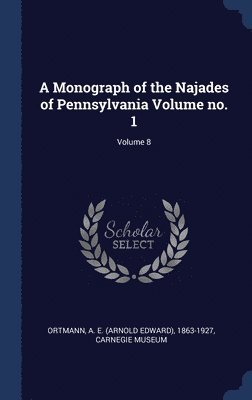 bokomslag A Monograph of the Najades of Pennsylvania Volume no. 1; Volume 8
