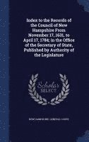 bokomslag Index to the Records of the Council of New Hampshire From November 17, 1631, to April 17, 1784; in the Office of the Secretary of State, Published by Authority of the Legislature