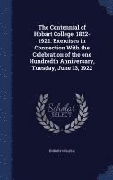 bokomslag The Centennial of Hobart College. 1822-1922. Exercises in Connection With the Celebration of the one Hundredth Anniversary, Tuesday, June 13, 1922