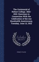 The Centennial of Hobart College. 1822-1922. Exercises in Connection With the Celebration of the one Hundredth Anniversary, Tuesday, June 13, 1922 1