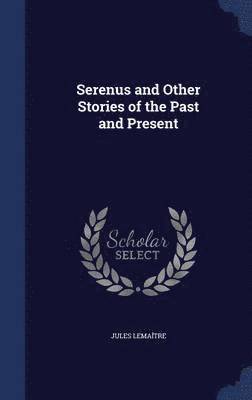 Serenus and Other Stories of the Past and Present 1