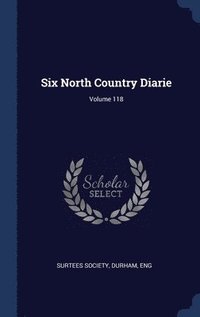 bokomslag Six North Country Diarie; Volume 118