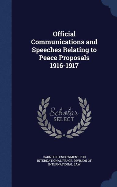 bokomslag Official Communications and Speeches Relating to Peace Proposals 1916-1917