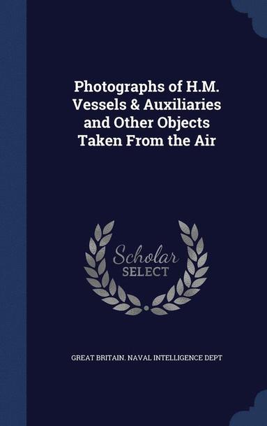 bokomslag Photographs of H.M. Vessels & Auxiliaries and Other Objects Taken From the Air