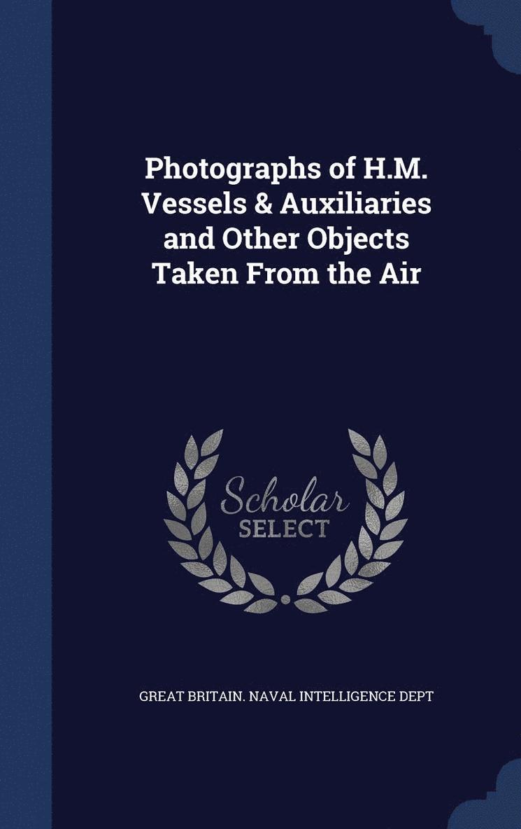 Photographs of H.M. Vessels & Auxiliaries and Other Objects Taken From the Air 1