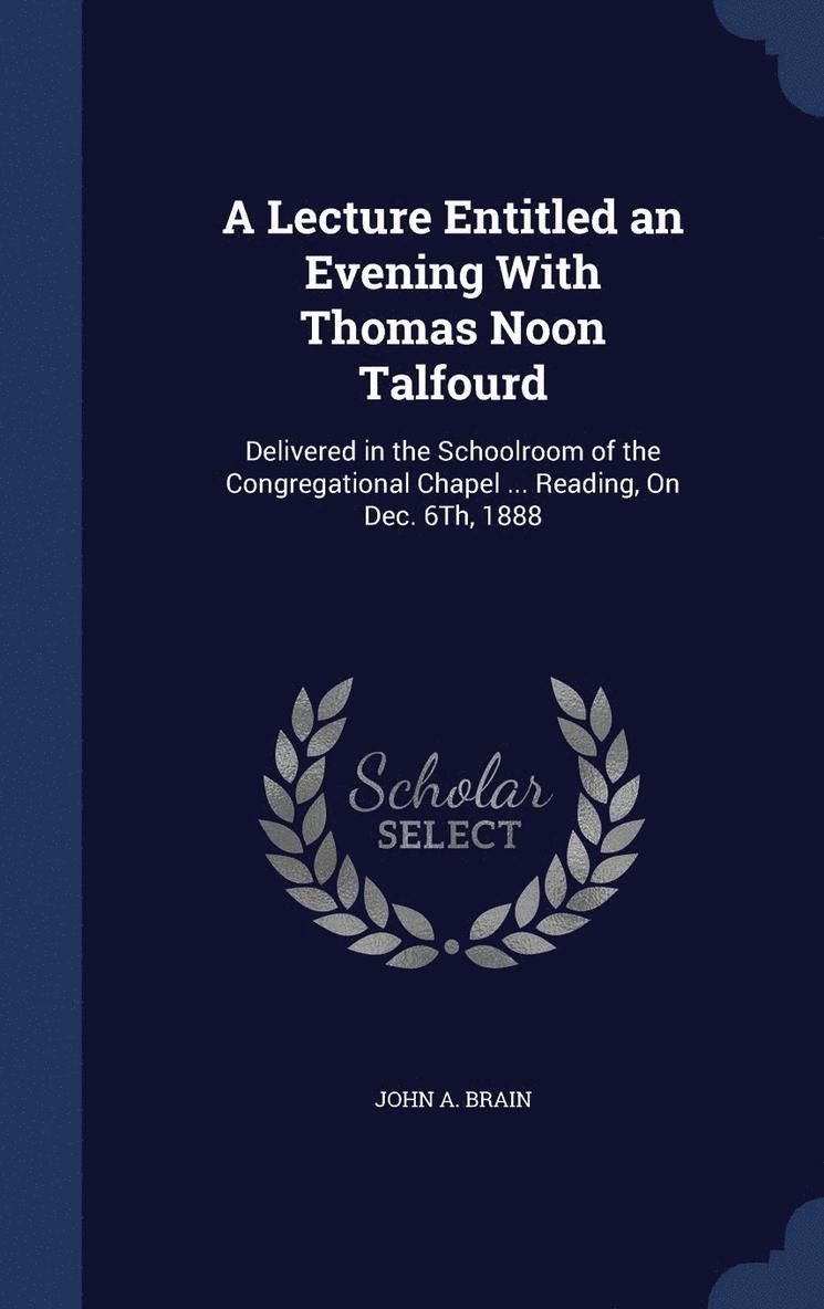 John A Brain, John A. Brain - Lecture Entitled an Evening With Thomas Noon Talfourd, Inbunden